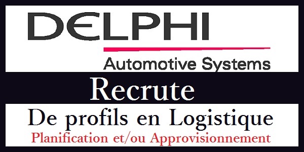 Recrutement de profils en logistique (planification et/ou Approvisionnement) chez Delphi – توظيف عدة مهندسين و تقنيين في
