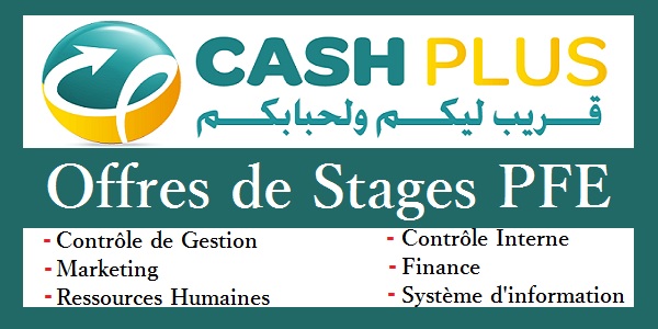 Offres de Stages PFE chez CashPlus (Marketing – Contrôle de Gestion – Finance – RH  – Contrôle Interne – SI)