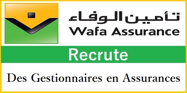 Recrutement de Gestionnaires en Assurances chez Wafa  Assurance – حملة توظيف واسعة لفائدة الشباب العاطل