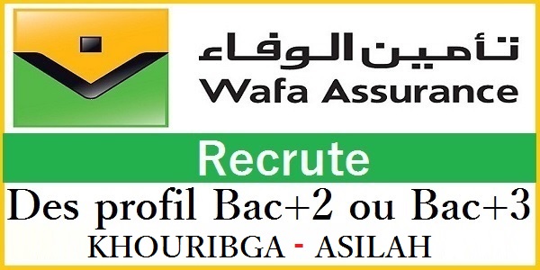 Recrutement des profils Bac+2 & Bac+3 chez Wafa Assurance (Casablanca – Rabat – Beni Mellal – Khouribga) –  إعلان عن توظيفات في عدة تخصصات في مدن عدة